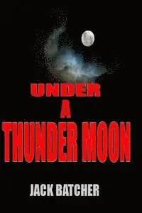 Jack Batcher - Under a Thunder Moon, Häftad. Tillgänglighet: Lägg i varukorg