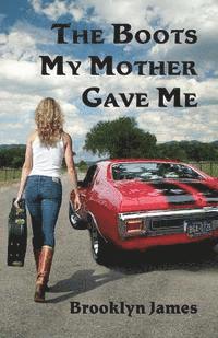 Brooklyn James, Janet Kilgore - The Boots My Mother Gave Me, Häftad. Tillgänglighet: Lägg i varukorg