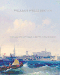 The Narrative of William W. Brown, a Fugitive Slave