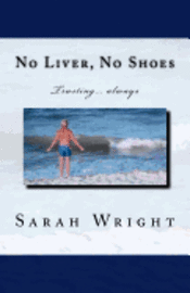 Sarah Wright - No Liver, No Shoes: The story of how God changed a whole community and taught them the only way to live is TRUSTING ONLY JESUS ALWAYS!!!, Häftad. Tillgänglighet: Lägg i varukorg