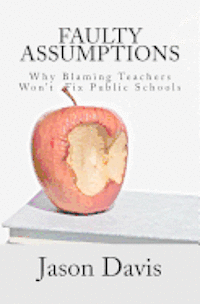 Jason Davis - Faulty Assumptions: Why Blaming Teachers Won't Fix Public Schools, Häftad. Tillgänglighet: Lägg i varukorg