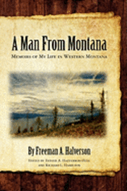 Freeman A. Halverson, Richard L. Hamilton - A Man From Montana: Memoirs of My Life in Western Montana, Häftad. Tillgänglighet: Lägg i varukorg