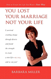 Barbara Miller - You Lost Your Marriage Not Your Life: How to Create the Life You Want Your Way, Häftad. Tillgänglighet: Lägg i varukorg