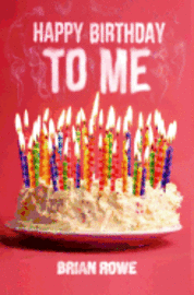 Brian Rowe - Happy Birthday to Me, Häftad. Tillgänglighet: Lägg i varukorg