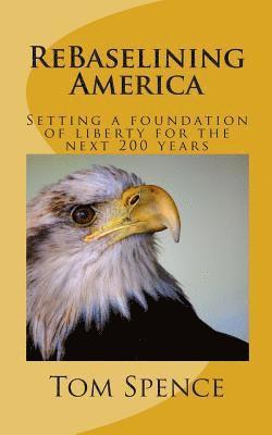Tom Spence - ReBaselining America: Setting a foundation of liberty for the next 200 years, Häftad