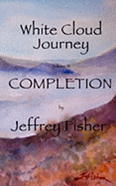 Jeffrey Fisher - WHITE CLOUD JOURNEY --volume III: Completion, Häftad. Tillgänglighet: Lägg i varukorg