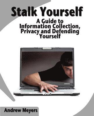 Andrew Meyers - Stalk Yourself: A Guide to Information Collection, Privacy and Defending Yourself, Häftad. Tillgänglighet: Lägg i varukorg
