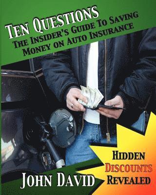 John David - Ten Questions - The Insider's Guide to Saving Money on Auto Insurance: Hidden Discounts Revealed, Häftad. Tillgänglighet: Lägg i varukorg