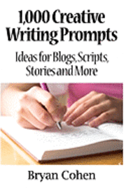 Bryan Cohen - 1,000 Creative Writing Prompts: Ideas for Blogs, Scripts, Stories and More, Häftad