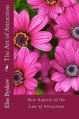 Else Byskov - The Art of Attraction: New Aspects of the Law of Attraction, Häftad. Tillgänglighet: Lägg i varukorg