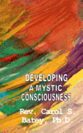 Carol S. Batey Ph. D. - Developing A Mystic Consciousness, Häftad. Tillgänglighet: Lägg i varukorg