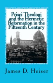 James D. Heiser - Prisci Theologi and the Hermetic Reformation in the Fifteenth Century, Häftad. Tillgänglighet: Lägg i varukorg