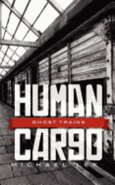 Michael S. Lee - Human Cargo: Ghost Trains, Häftad