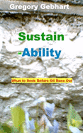 Gregory Howard Gebhart - Sustain-Ability: What to Seek Before Oil Runs Out, Häftad. Tillgänglighet: Lägg i varukorg