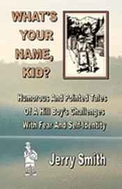 Jerry Smith - What's Your Name, Kid?: Humorous And Pointed Tales Of A Hill Boy's Challenges With Fear And Self-Identity, Häftad. Tillgänglighet: Lägg i varukorg