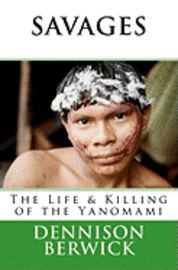 Dennison Berwick - Savages, The Life & Killing of the Yanomami, Häftad. Tillgänglighet: Lägg i varukorg