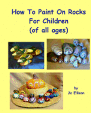 Jo Ellison - How To Paint On Rocks For Children of All Ages, Häftad. Tillgänglighet: Lägg i varukorg