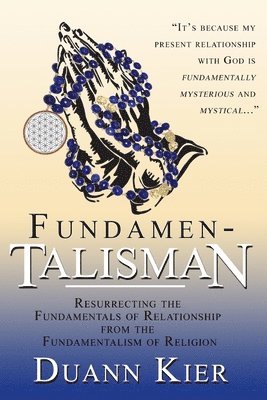 Duann Kier - Fundamen-talisman: Resurrecting the Fundamentals of Relationship from the Fundamentalism of Religion, Häftad