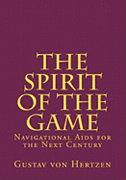 Gustav Von Hertzen - The Spirit of the Game: Navigational Aids for the Next Century, Häftad. Tillgänglighet: Lägg i varukorg