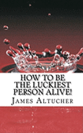 James Altucher - How to Be the Luckiest Person Alive!, Häftad. Tillgänglighet: Lägg i varukorg