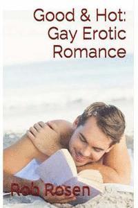 Rob Rosen - Good & Hot: Gay Erotic Romance, Häftad