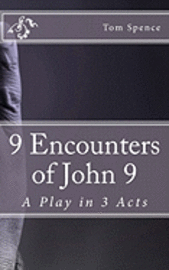 Tom Spence - 9 Encounters of John 9: A Play in 3 Acts, Häftad