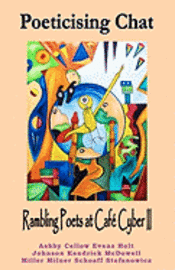 William Holt, Bron Miller - Poeticising Chat: Rambling Poets at Cafe Cyber II, Häftad
