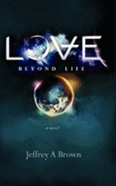 Jeffrey A. Brown - Love Beyond Life, Häftad. Tillgänglighet: Lägg i varukorg