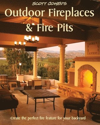 Scott Cohen - Scott Cohen's Outdoor Fireplaces and Fire Pits: Create the perfect fire feature for your back yard, Häftad. Tillgänglighet: Lägg i varukorg
