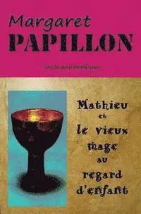Margaret Papillon - Mathieu et le vieux mage au regard d'enfant: Le guide, Häftad. Tillgänglighet: Lägg i varukorg