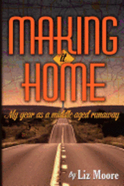 Liz Moore - Making It Home: My year as a middle-aged runaway, Häftad