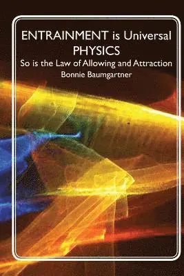 Bonnie Baumgartner - ENTRAINMENT is Universal PHYSICS: So is the Law of Allowing and Attraction, Häftad. Tillgänglighet: Lägg i varukorg