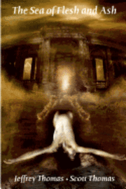 Scott Thomas, Jeffrey Thomas - The Sea of Flesh and Ash, Häftad