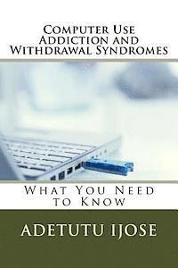 Adetutu Ijose - Computer Use Addiction and Withdrawal Syndromes: What You Need to Know, Häftad. Tillgänglighet: Lägg i varukorg