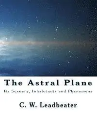 C. W. Leadbeater - The Astral Plane: Its Scenery, Inhabitants and Phenomena, Häftad. Tillgänglighet: Lägg i varukorg