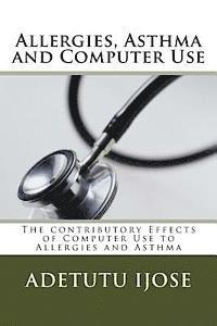 Adetutu Ijose - Allergies, Asthma and Computer Use: The contributory Effects of Computer Use to Allergies and Asthma, Häftad. Tillgänglighet: Lägg i varukorg