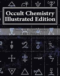 Occult Chemistry Illustrated Edition: Clairvoyant Observations on the Chemical Elements