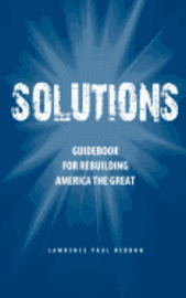 Lawrence Paul Hebron - Solutions: Guidebook for Rebuilding America the Great, Häftad. Tillgänglighet: Lägg i varukorg