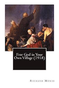 Richard Morse - Fear God in Your Own Village (1918), Häftad. Tillgänglighet: Lägg i varukorg