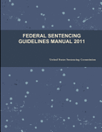 United States Sentencing Commission - Federal Sentencing Guidelines Manual 2011, Häftad. Tillgänglighet: Lägg i varukorg