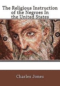Charles C. Jones - The Religious Instruction of the Negroes In the United States, Häftad. Tillgänglighet: Lägg i varukorg