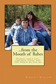 Kimberly Williams - From the Mouth of Babes: Stories about life, children, faith, and this world we live in., Häftad. Tillgänglighet: Lägg i varukorg