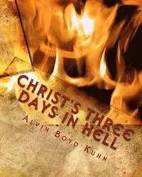 Alvin Boyd Kuhn - Christ's Three Days in Hell: Revelation of an Astounding Christian Fallacy, Häftad. Tillgänglighet: Lägg i varukorg