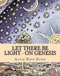 Alvin Boyd Kuhn - Let there be Light - On Genesis, Häftad. Tillgänglighet: Lägg i varukorg