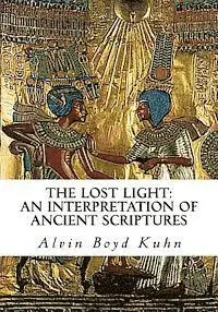 Alvin Boyd Kuhn - The Lost Light: An Interpretation of Ancient Scriptures, Häftad. Tillgänglighet: Lägg i varukorg