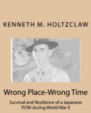 Kenneth M. Holtzclaw - Wrong Place-Wrong Time: Survival and Resilienceof a JapanesePOW During World War II, Häftad. Tillgänglighet: Lägg i varukorg