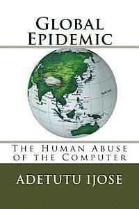 Adetutu Ijose - Global Epidemic: The Human Abuse of the Computer, Häftad. Tillgänglighet: Lägg i varukorg