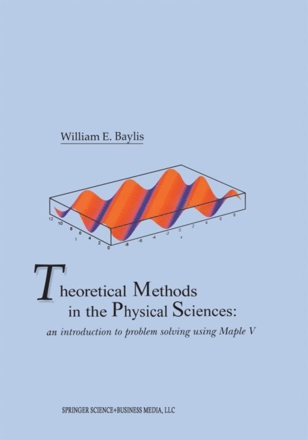 William E. Baylis - Theoretical Methods in the Physical Sciences, E-bok