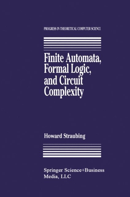 Howard Straubing - Finite Automata, Formal Logic, and Circuit Complexity, E-bok