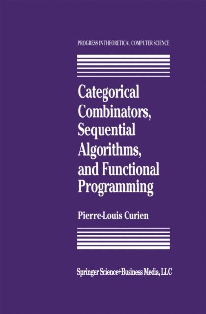 P.-L. Curien - Categorical Combinators, Sequential Algorithms, and Functional Programming, E-bok